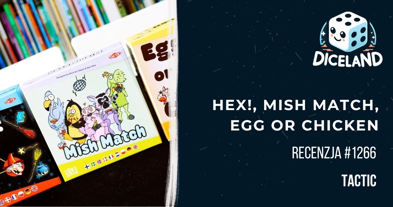 Recenzja #1266 Małe gry od Tactic: Hex!, Mish Match, Egg or Chicken